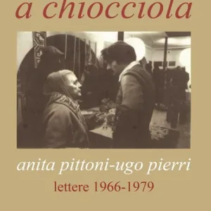 Non Perdere La scala a chiocciola. Anita Pittoni-Ugo Pierri. Lettere 1966-1979