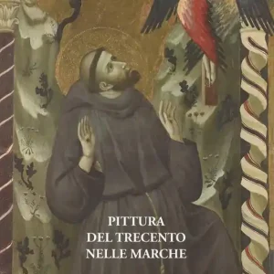 Occasione Imperdibile Pittura del Trecento nelle Marche. Approfondimenti e nuovi orizzonti di ricerca. Atti del Convegno internazionale (Urbino, 26-27 ottobre 2016)