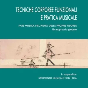 Quantità Limitata Tecniche corporee funzionali e pratica musicale. Fare musica nel pieno delle proprie risorse. Un approccio globale