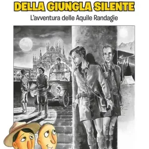 Quantità Limitata I ragazzi della giungla silente. L‘avventura delle aquile randagie