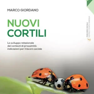 Novità Nuovi cortili. Lo sviluppo relazionale dei contesti di prossimità indicazioni per il lavoro sociale