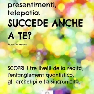 Strane coincidenze, presentimenti, telepatia. Succede anche a te? Scopri i tre livelli della realtà, l’entanglement quantistico, gli archetipi e la sincronicità Promozione Esclusiva