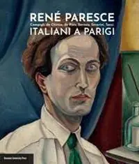 Novità René Paresce. Campigli, de Chirico, de Pisis, Savinio, Severini, Tozzi. Italiani a Parigi. Catalogo della mostra