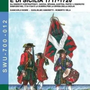 Acquista Ora La guerra di Sardegna e di Sicilia 1717-1720. Gli eserciti contrapposti Savoia, Spagna, Austria. Vol. 1 esercito sabaudo nel 1718-1720 e la guerra per la difesa della Sicilia, L‘.