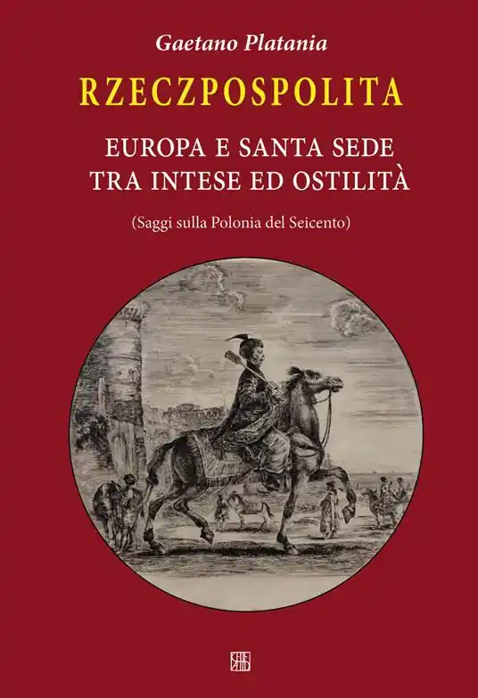 Rzeczpospolita. Europa e Santa Sede tra intese e ostilità. Saggi sulla Polonia del Seicento Soddisfatti O Rimborsati