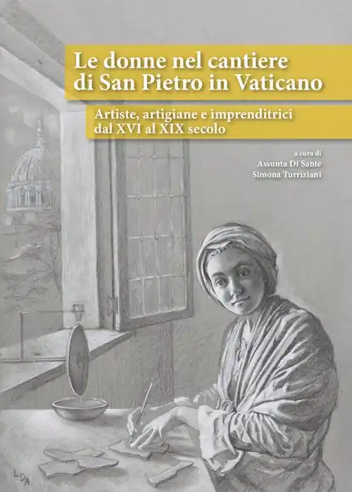 Le donne nel cantiere di San Pietro in Vaticano. Artiste, artigiane e imprenditrici dal XVI al XIX secolo Occasione Imperdibile