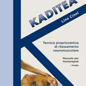 Kaditea. Tecnica propriocettiva di rilassamento neuromuscolare. Manuale per fisioterapisti I° livello Super Prezzo