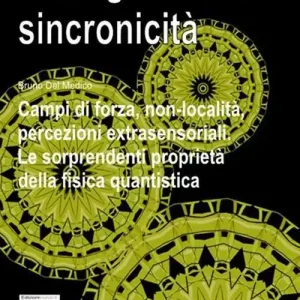 Entanglement e sincronicità. Campi di forza, non-località, percezioni extrasensoriali. Le sorprendenti proprietà della fisica quantistica Must-Have