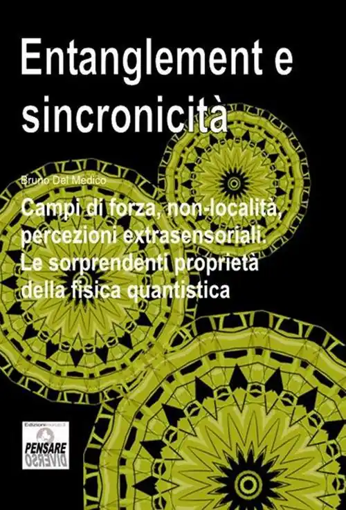 Entanglement e sincronicità. Campi di forza, non-località, percezioni extrasensoriali. Le sorprendenti proprietà della fisica quantistica Must-Have