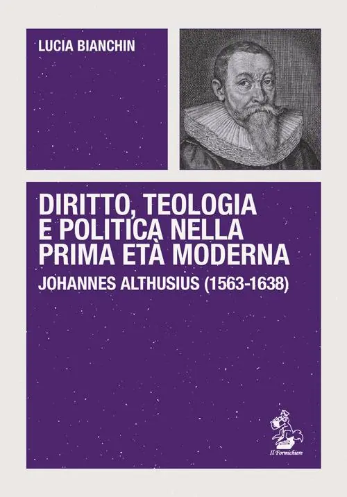 Nuovo Arrivo Diritto, teologia e politica nella prima età moderna. Johannes Althusius (1563-1638)