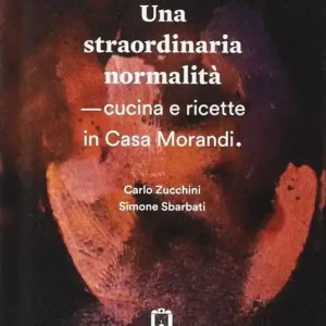 Una straordinaria normalità. Cucina e ricette in casa Morandi Compra Online