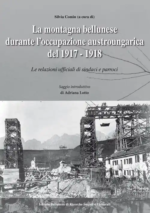 Soddisfatti O Rimborsati La montagna bellunese durante l‘occupazione austroungarica del 1917-1918. Le relazioni ufficiali di sindaci e parroci