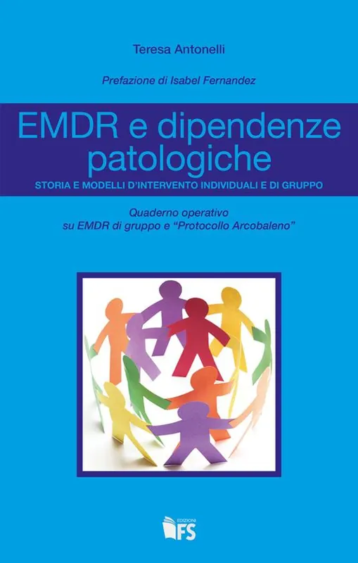 EMDR e dipendenze patologiche. Storia e modelli d‘intervento individuali e di gruppo Non Perdere