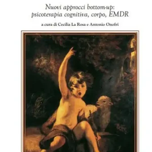 Super Prezzo Dal basso in alto (e ritorno...). Nuovi approcci bottom-up psicoterapia cognitiva, corpo, EMDR