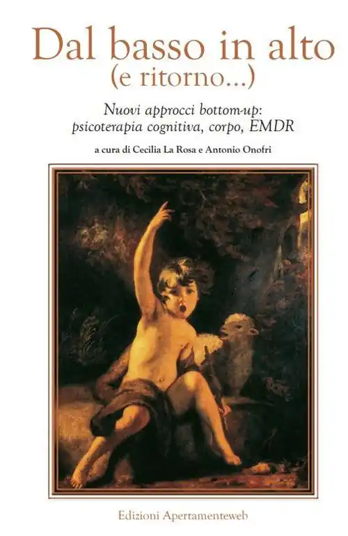 Super Prezzo Dal basso in alto (e ritorno...). Nuovi approcci bottom-up psicoterapia cognitiva, corpo, EMDR