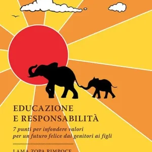 Compra Adesso Educazione e responsabilità. 7 punti per infondere valori per un futuro felice dai genitori ai figli