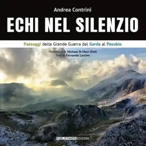 Prezzo Basso Echi nel silenzio. Paesaggi della Grande Guerra dal Garda al Pasubio. Ediz. italiana e inglese