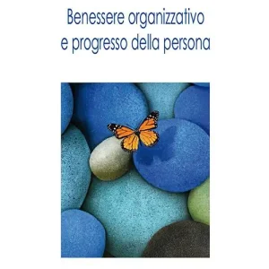 Benessere organizzativo e progresso della persona Esclusivo