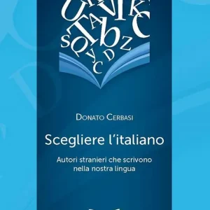 Scegliere l‘italiano. Autori stranieri che scrivono nella nostra lingua Ordina Subito