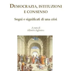 Democrazia, istituzioni e consenso. Segni e significati di una crisi Occasione