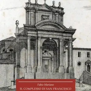 Ordina Subito Il complesso di San Francesco ad Alto a Capodimonte. Storia, architettura, restauri del primo insediamento francescano in Ancona