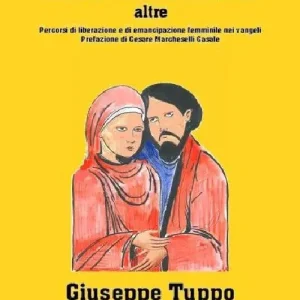 Gesù, Maria Maddalena e le altre. Percorsi di liberazione e di emancipazione femminile nei vangeli Ordina Subito