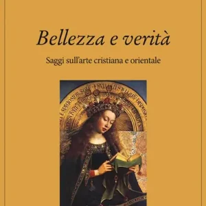 Bellezza e verità. Saggi sull‘arte cristiana e orientale Più Venduto