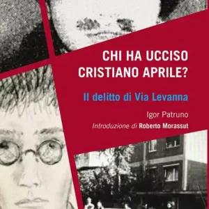 Chi ha ucciso Cristiano Aprile? Il delitto di Via Levanna Prezzo Basso