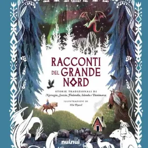 Soddisfatti O Rimborsati Racconti del grande Nord. Storie tradizionali di Norvegia, Svezia, Finlandia, Islanda e Danimarca