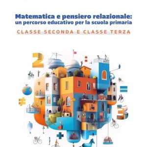 Matematica e pensiero relazionale un percorso educativo per la scuola primaria. Classe seconda e classe terza Più Venduto
