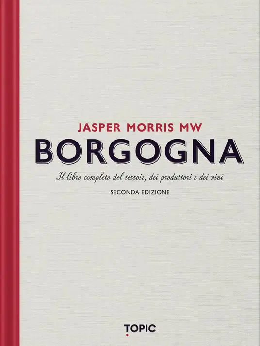 Borgogna. Il libro completo del terroir, dei produttori e dei vini Occasione