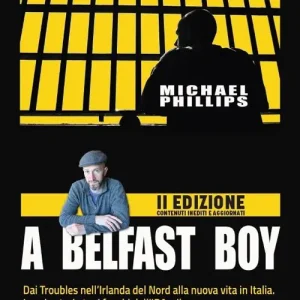 Subito Disponibile A Belfast boy. Dai Troubles nell‘Irlanda del Nord alla nuova vita in Italia. La mia storia tra i fuochi dell‘IRA e il carcere. Ediz. ampliata