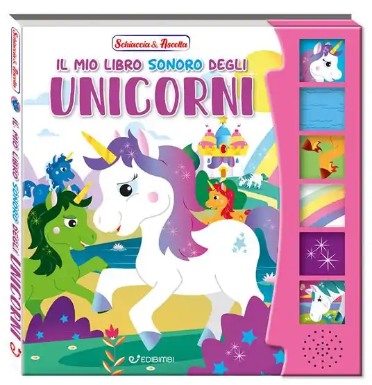 Nuova Collezione Il mio libro sonoro degli unicorni. Schiaccia & ascolta. Ediz. a colori