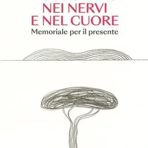 Nei nervi e nel cuore. Memoriale per il presente. Copia autografata Affare