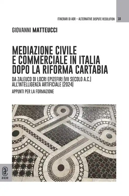 Mediazione civile e commerciale in Italia dopo la Riforma Cartabia. Da Zaleuco di Locri Epizefiri (VII secolo A.C.) all‘intelligenza artificiale (2024). Appunti per la formazione Pagamento Sicuro