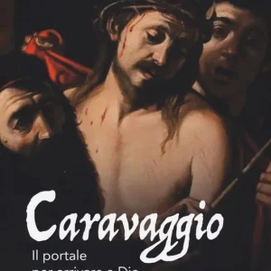 Affare Caravaggio. Il portale per arrivare a Dio