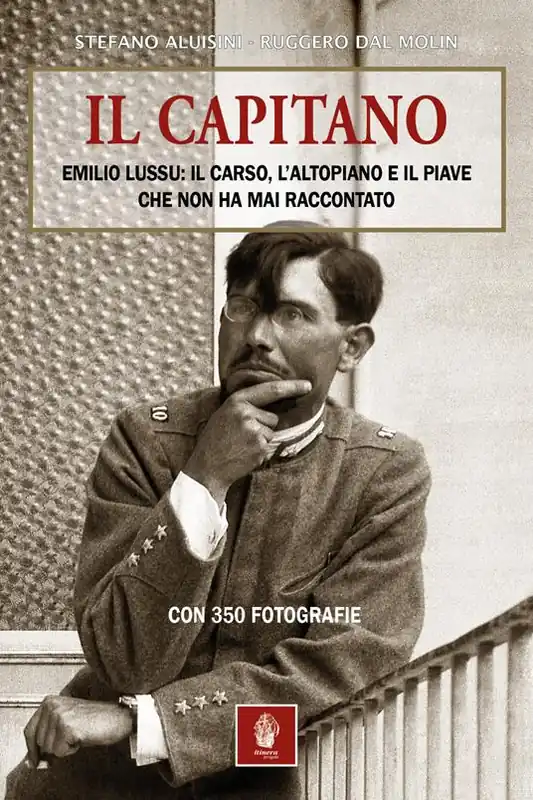 Il capitano. Emilio Lussu il Carso, l‘Altopiano e il Piave che non ha mai raccontato Prezzo Di Fabbrica