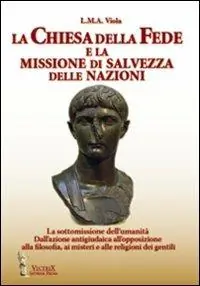 La chiesa della fede e la missione di salvezza delle nazioni. La sottomissione dell‘umanità. Dall‘azione antigiudaica all‘opposizione alla filosofia ai misteri... Scelto Dai Clienti