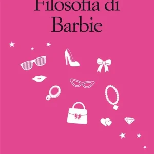 La filosofia di Barbie Ultime Pezzi