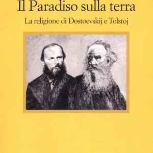 A Buon Prezzo Il paradiso sulla terra. La religione di Dostoevskij e Tolstoj
