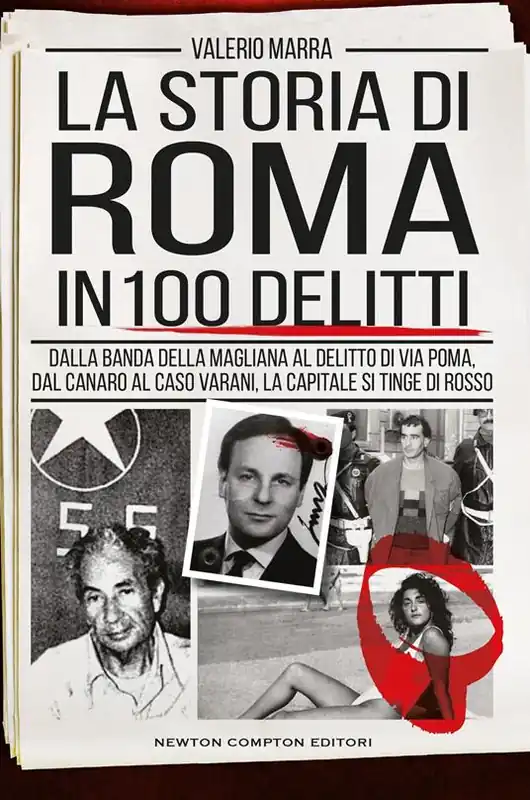 Promozione La storia di Roma in 100 delitti. Dalla banda della Magliana al delitto di via Poma, dal Canaro al caso Varani, la capitale si tinge di rosso