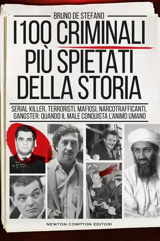 Economico I 100 criminali più spietati della storia. Serial killer, terroristi, mafiosi, narcotrafficanti, gangster quando il male conquista l‘animo umano