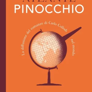 Atlante Pinocchio. La diffusione del romanzo di Carlo Collodi nel mondo Prezzo Scontato