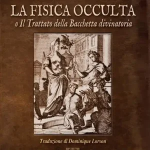 Non Perdere La fisica occulta o il trattato della Bacchetta divinatoria