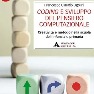 Coding e sviluppo del pensiero computazionale. Creatività e metodo nella scuola dell‘infanzia e primaria Prezzo Basso