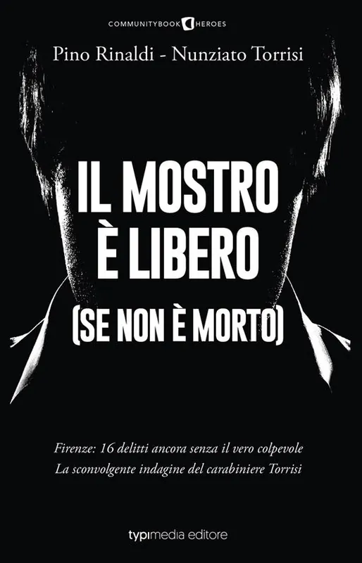Prezzo Di Fabbrica Il mostro è libero (se non è morto). Firenze 16 delitti ancora senza il vero colpevole. La sconvolgente indagine del carabiniere Torrisi