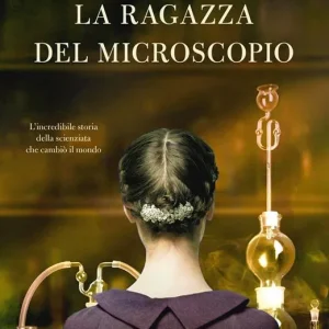 Occasione Imperdibile La ragazza del microscopio. L‘incredibile storia della scienziata che cambiò il mondo