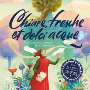 Promo Stagionale Chiare, fresche et dolci acque. Petrarca racconta il Canzoniere. Ediz. a colori