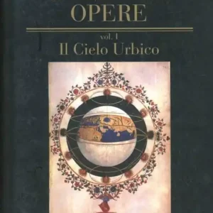 Bestseller Opere. Vol. 1 Il cielo urbico. Cantica sul modello de‘ carmi orfei, omerici e sibillini