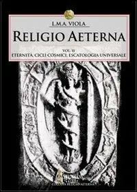 Religio aeterna. Vol. 2 Eternità, cicli cosmici, escatologia universale Consegna Rapida
